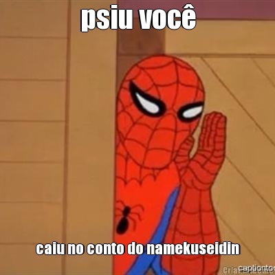 psiu voc� caiu no conto do namekuseidin