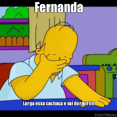 Fernanda Larga essa cacha�a e vai dormir!!!!