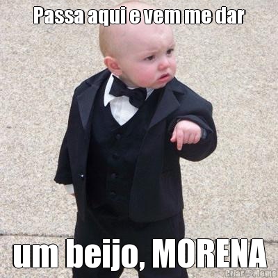 Passa aqui e vem me dar um beijo, MORENA