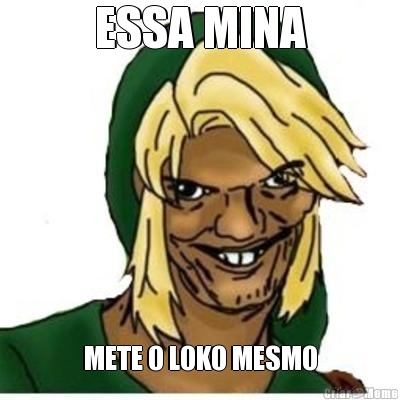 ESSA MINA METE O LOKO MESMO