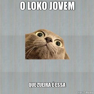 O LOKO JOVEM QUE ZUEIRA � ESSA