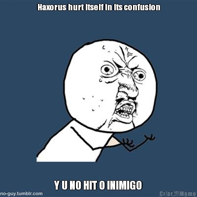 Haxorus hurt itself in its confusion Y U NO HIT O INIMIGO