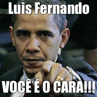 Luis Fernando VOC� � O CARA!!!