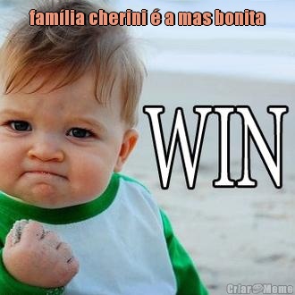 fam�lia cherini � a mas bonita
 