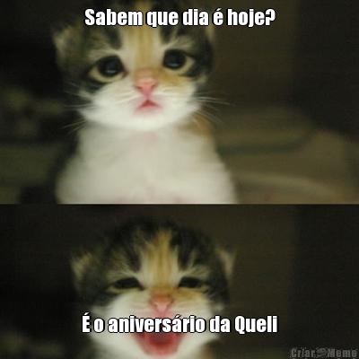Sabem que dia � hoje? � o anivers�rio da Queli