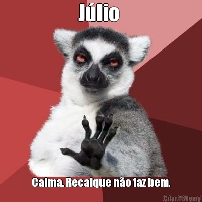 J�lio  Calma. Recalque n�o faz bem.