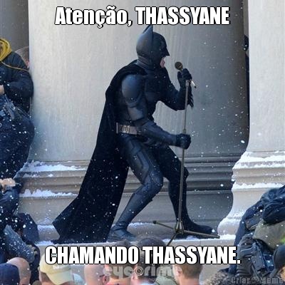 Aten��o, THASSYANE CHAMANDO THASSYANE.