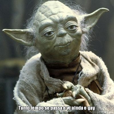  Tanto tempo se passa e vc ainda e gay