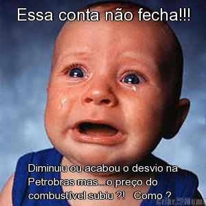 Essa conta n�o fecha!!! Diminuiu ou acabou o desvio na
Petrobras mas...o pre�o do
combust�vel subiu ?!   Como ? 