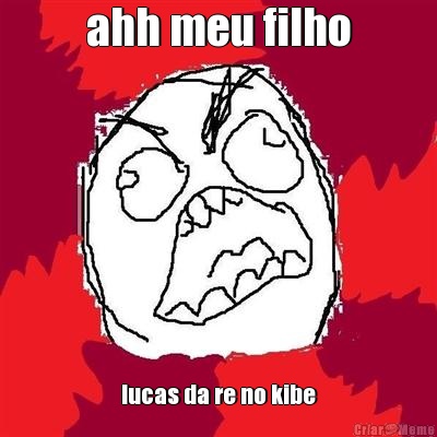 ahh meu filho lucas da re no kibe