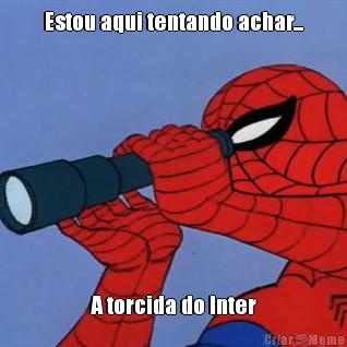 Estou aqui tentando achar... A torcida do Inter