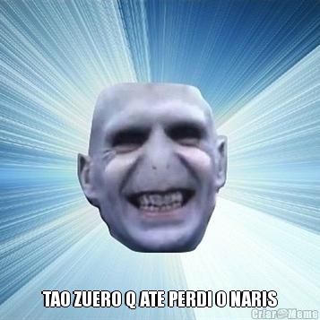  TAO ZUERO Q ATE PERDI O NARIS
