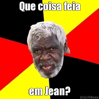 Que coisa feia em Jean?