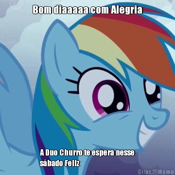 Bom diaaaaa com Alegria A Duo Churro te espera nesse
s�bado Feliz