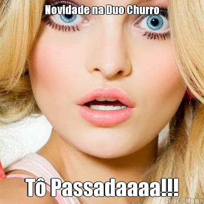 Novidade na Duo Churro T� Passadaaaa!!!