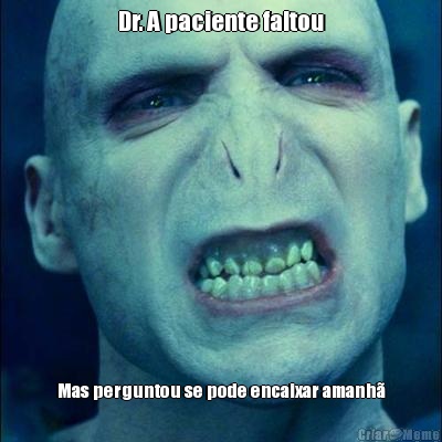 Dr. A paciente faltou Mas perguntou se pode encaixar amanh�