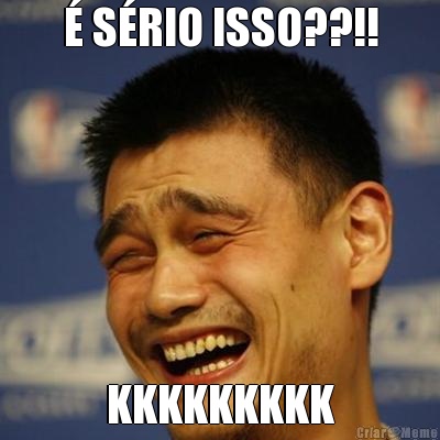 � S�RIO ISSO??!! KKKKKKKKK