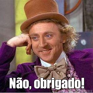  N�o, obrigado!