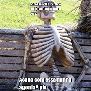 De boa s� aqui esperando
um bjo seu Daia na minha
boca. Acaba com essa minha
agonia? pfv