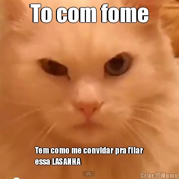 To com fome Tem como me convidar pra filar
essa LASANHA