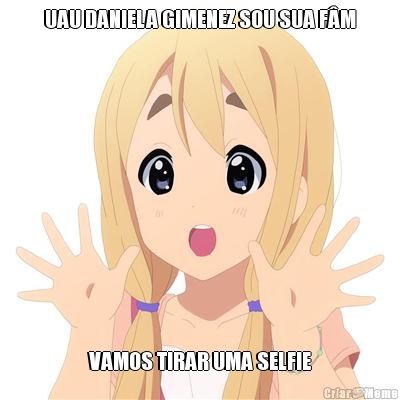UAU DANIELA GIMENEZ SOU SUA F�M VAMOS TIRAR UMA SELFIE