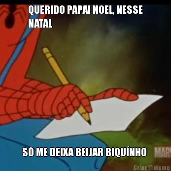 QUERIDO PAPAI NOEL, NESSE
NATAL  S� ME DEIXA BEIJAR BIQU�NHO 