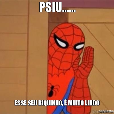 PSIU...... ESSE SEU BIQUINHO, � MUITO LINDO