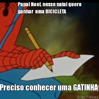 Papai Noel, nesse natal quero
ganhar  uma BICICLETA  Preciso conhecer uma GATINHA 
