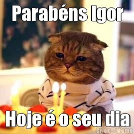 Parab�ns Igor Hoje � o seu dia
