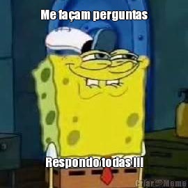 Me fa�am perguntas Respondo todas !!!