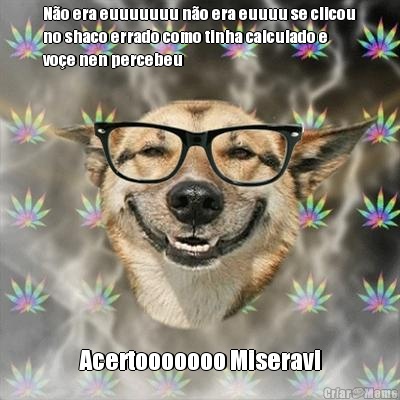 N�o era euuuuuuu n�o era euuuu se clicou
no shaco errado como tinha calculado e
vo�e nen percebeu Acertooooooo Miseravi