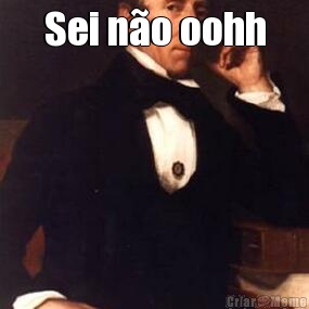 Sei n�o oohh 