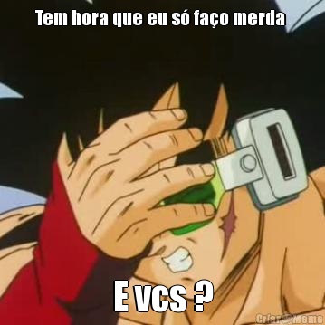 Tem hora que eu s� fa�o merda  E vcs ?