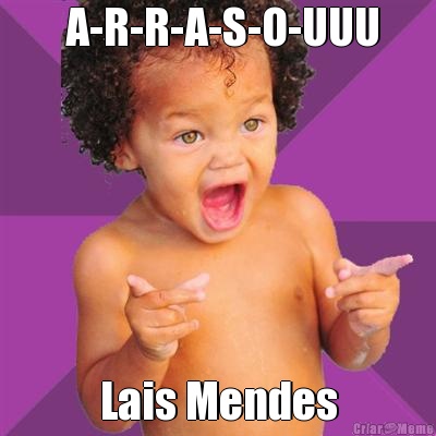  A-R-R-A-S-O-UUU Lais Mendes