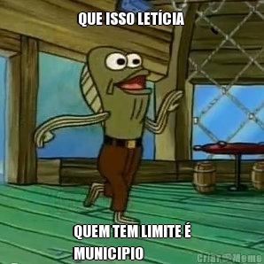 QUE ISSO LET�CIA  QUEM TEM LIMITE �
MUNICIPIO 
