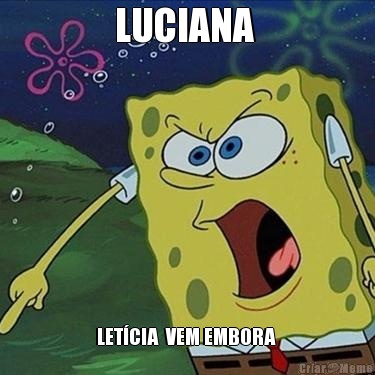 LUCIANA  LET�CIA  VEM EMBORA 