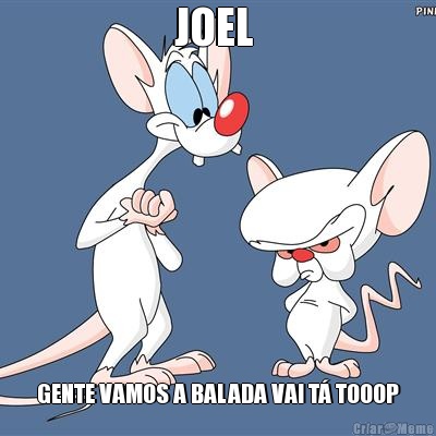 JOEL  GENTE VAMOS A BALADA VAI T� TOOOP