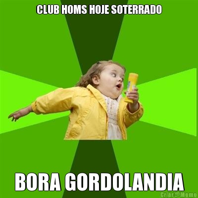 CLUB HOMS HOJE SOTERRADO BORA GORDOLANDIA
