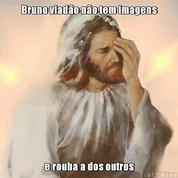 Bruno viad�o n�o tem imagens e rouba a dos outros