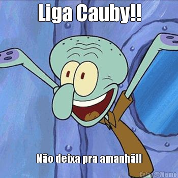 Liga Cauby!! N�o deixa pra amanh�!!