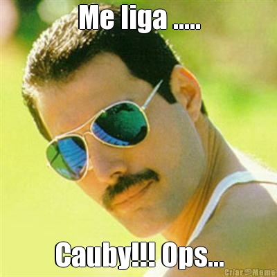 Me liga ..... Cauby!!! Ops...