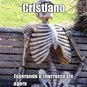 Cristiano Esperando o churrasco at�
agora