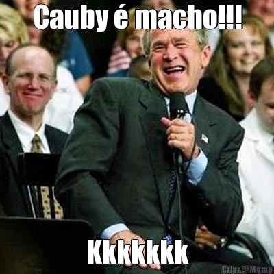 Cauby � macho!!! Kkkkkkk