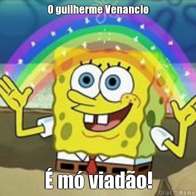 O guilherme Venancio � m� viad�o!