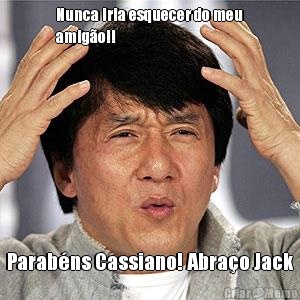Nunca iria esquecer do meu
amig�o!! Parab�ns Cassiano! Abra�o Jack