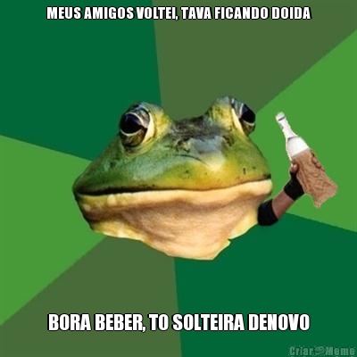 MEUS AMIGOS VOLTEI, TAVA FICANDO DOIDA BORA BEBER, TO SOLTEIRA DENOVO