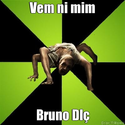 Vem ni mim Bruno Dl�