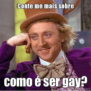 Conte me mais sobre como � ser gay?