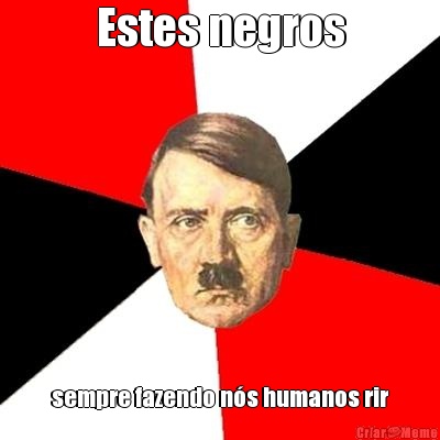 Estes negros sempre fazendo n�s humanos rir