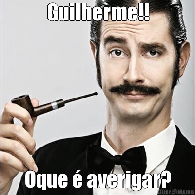 Guilherme!! Oque � averigar?
